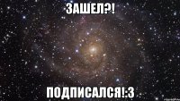 зашел?! подписался!:3