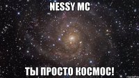 nessy mc ты просто космос!