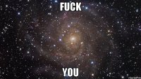 fuck you