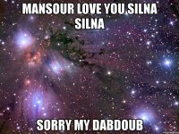 mansour love you silna silna sorry my dabdoub