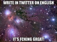 write in twitter on english it's fcking great!