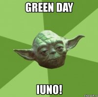 green day iuno!