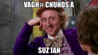 vagh# cnunds a suz jan