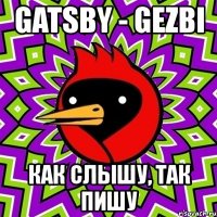 gatsby - gezbi как слышу, так пишу