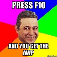 press f10 and you get the awp