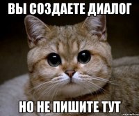 вы создаете диалог но не пишите тут