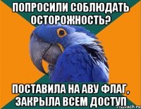 попросили соблюдать осторожность? поставила на аву флаг, закрыла всем доступ