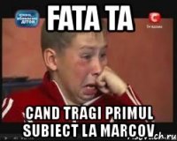 fata ta cand tragi primul subiect la marcov