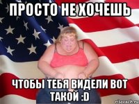 просто не хочешь чтобы тебя видели вот такой :d