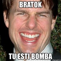 bratok tu esti bomba