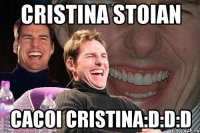 cristina stoian cacoi cristina:d:d:d