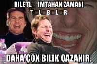 biletlə imtahan zamanı tələbələr daha çox bilik qazanır.