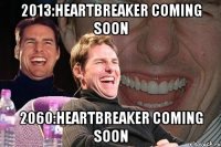 2013:heartbreaker coming soon 2060:heartbreaker coming soon