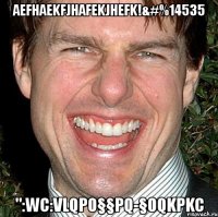 aefhaekfjhafekjhefk!&#%14535 ":wc:vlqpo§§pq-§oqkpkc