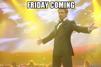 friday coming 