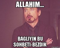 allahim... bagliyin bu sohbeti-bezdik