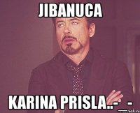 jibanuca karina prisla..-_-