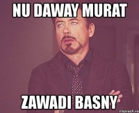 nu daway murat zawadi basny