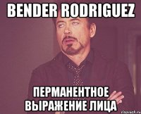 bender rodriguez перманентное выражение лица