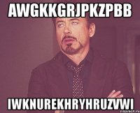 awgkkgrjpkzpbb iwknurekhryhruzvwi
