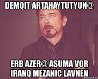 demqit artahaytutyun@ erb azer@ asuma vor iranq mezanic lavnen