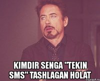  kimdir senga "tekin sms" tashlagan holat