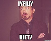 iyfiuy uift7