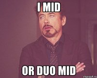 i mid or duo mid