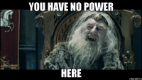 you have no power here