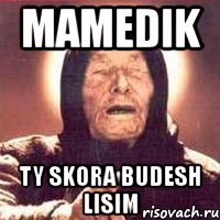 mamedik ty skora budesh lisim