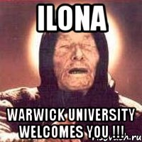 ilona warwick university welcomes you !!!