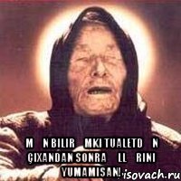  mən bilirəmki tualetdən çıxandan sonra əllərini yumamısan!
