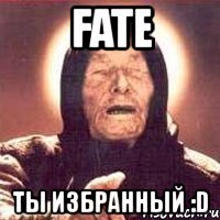 fate ты избранный :d