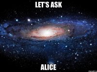 let's ask alice