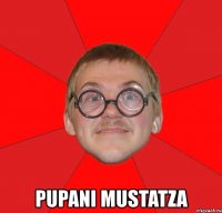  pupani mustatza