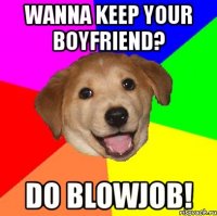 wanna keep your boyfriend? do blowjob!