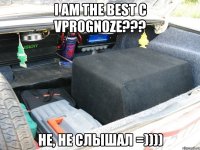 i am the best с vprognoze??? не, не слышал =))))