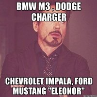 bmw m3 , dodge charger chevrolet impala, ford mustang "eleonor"