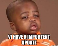 vi have a importent update