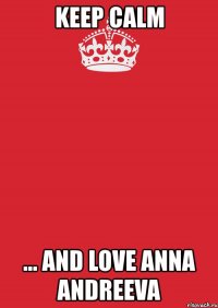 keep calm ... and love anna andreeva