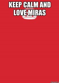 keep calm and love miras 