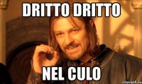 dritto dritto nel culo