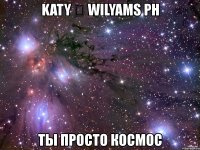 katy ☮ wilyams ph ты просто космoс