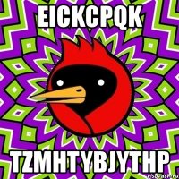 eickcpqk tzmhtybjythp