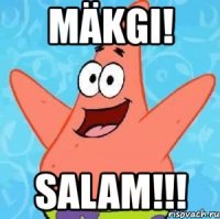 mäkgi! salam!!!