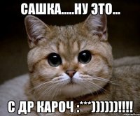 сашка.....ну это... с др кароч :***))))))!!!