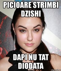 picioare strimbi dzishi dapi nu tat diodata