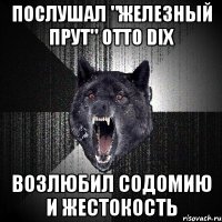 послушал "железный прут" otto dix возлюбил содомию и жестокость