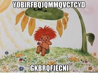 yobirfbqjqmmqvctcyd gkbrqfjecni