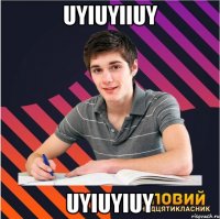 uyiuyiiuy uyiuyiuy